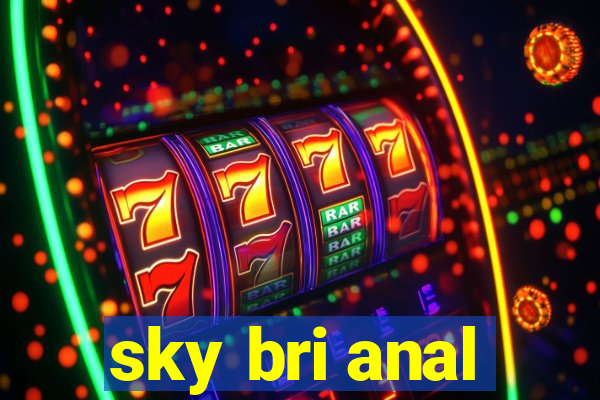 sky bri anal